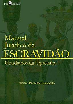 Manual Jurídico da Escravidão: Cotidianos da Opressão (Volume 2)
