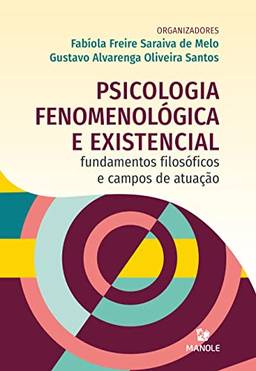 Psicologia Fenomenológica e Existencial: Fundamentos filosóficos e campos de atuação