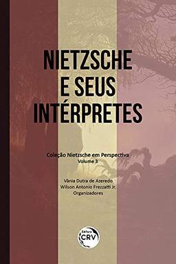 Nietzsche e seus intérpretes - Volume 3: Coleção Nietzsche em Perspectiva