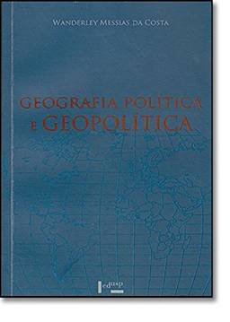 Geografia Política e Geopolítica: Discursos Sobre o Território e o Poder