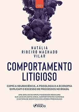 Comportamento Litigioso - 1ª Ed - 2021: Como A NeurociêNcia, A Psicologia E A Economia Explicam O Excesso De Processos No Brasil