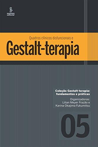 Quadros clínicos disfuncionais e Gestalt-terapia (Gestalt terapia: fundamentos e práticas Livro 5)