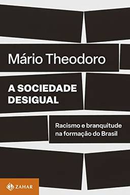 A sociedade desigual: Racismo e branquitude na formação do Brasil