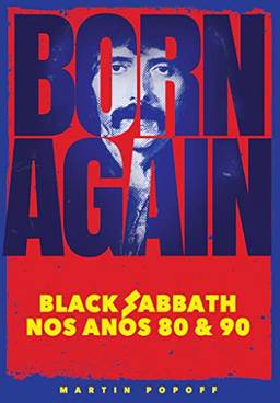 Born Again: Black Sabbath Nos Anos 80 & 90