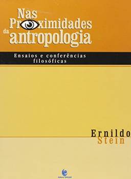 Nas Proximidades Da Antropologia - Ensaios E Conferencias Filosoficas