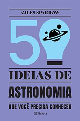 50 Ideias de Astronomia que Você Precisa Conhecer (Coleção 50 ideias)