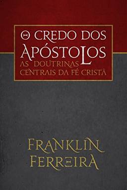 O credo dos apóstolos: as doutrinas centrais da fé cristã
