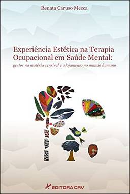Experiência estética na terapia ocupacional em saúde mental: gestos na matéria sensível e alojamento no mundo humano