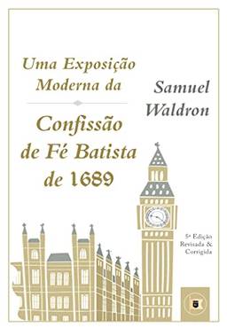 Uma Exposição Moderna da Confissão de Fé Batista de 1689