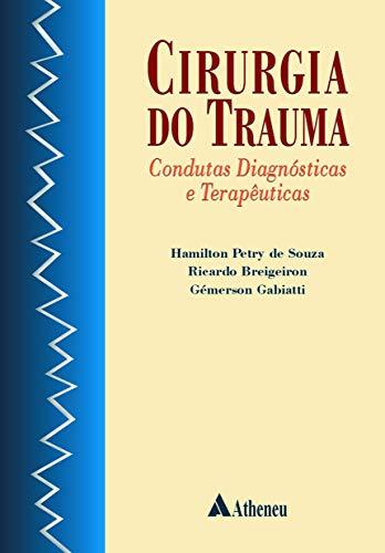 Cirurgia do trauma Condutas diagnósticas e terapêuticas