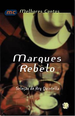 Melhores contos Marques Rebelo: seleção de Ary Quintella