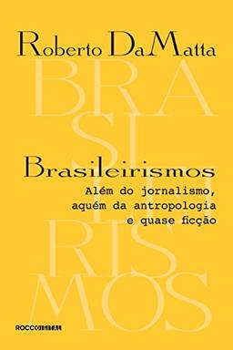 Brasileirismos: Além do jornalismo, aquém da antropologia e quase ficção