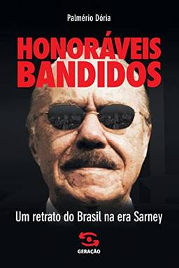 Honoráveis bandidos: Um retrato do Brasil na era de Sarney