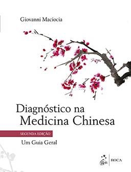 Diagnóstico na Medicina Chinesa - Um Guia Geral