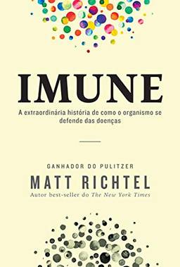 Imune: A extraordinária história de como o organismo se defende das doenças
