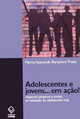 Adolescentes e jovens... em ação!: Aspectos psíquicos e sociais na educação do adolescente hoje
