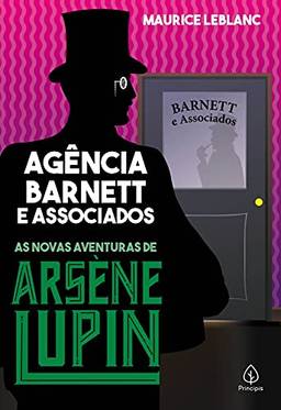 Agência Barnett e associados: As novas aventuras de Arsène Lupin (Clássicos da literatura mundial)