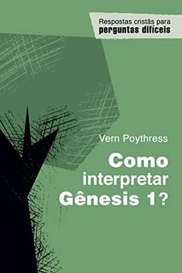 Como Interpretar Gênesis 1?