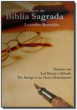Os Fundamentos da Bíblia Sagrada - Volume I