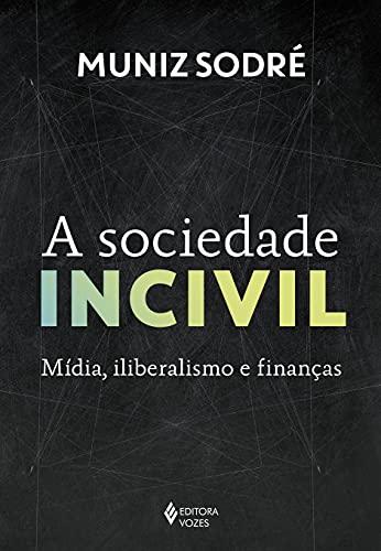 A sociedade incivil: Mídia, iliberalismo e finanças