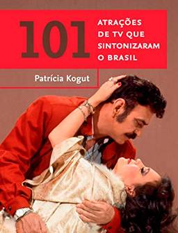 101 atrações de TV que sintonizaram o Brasil (Coleção Brasil 101)