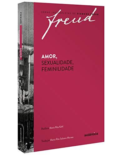 Freud - Amor, sexualidade, feminilidade