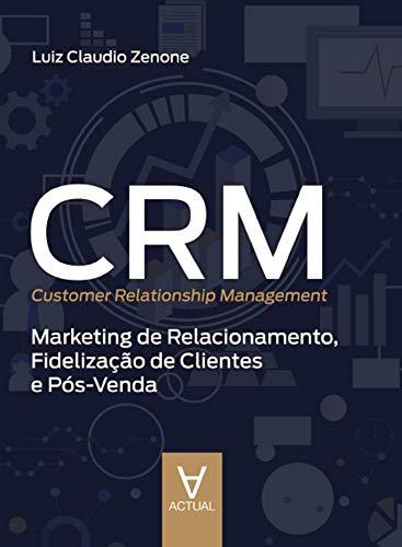 CRM (Customer Relationship Management): Marketing de Relacionamento, Fidelização de Clientes e Pós-Venda