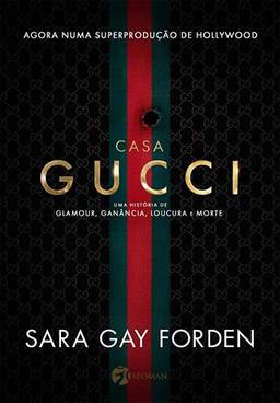 Casa Gucci: uma História de Glamour, Ganância, Loucura e Morte