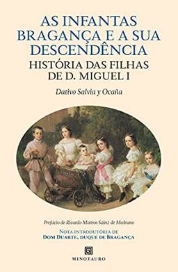 As Infantas de Bragança e a Sua Descendência - História das Filhas de D. Miguel I