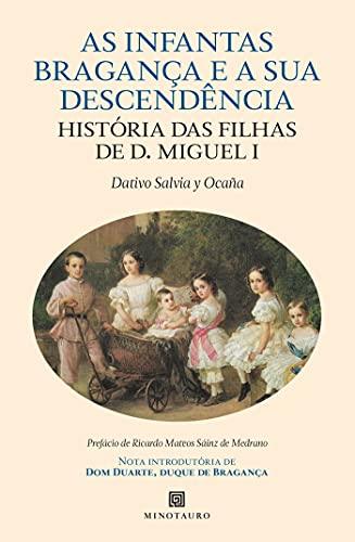 As Infantas de Bragança e a Sua Descendência - História das Filhas de D. Miguel I