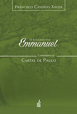 O Evangelho por Emmanuel: comentários às Cartas de Paulo