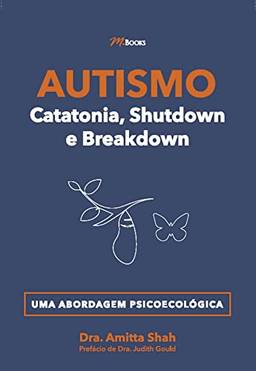 Autismo - Catatonia, Shutdown e Breakdown: Uma Abordagem Psicoecológica