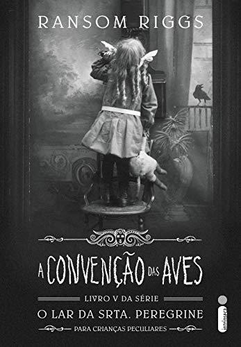 A Convenção Das Aves (O lar da srta. Peregrine para crianças peculiares Livro 5)
