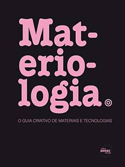 Materiologia : O guia criativo de materiais e tecnólogias: o Guia Criativo de Materiais e Tecnologias