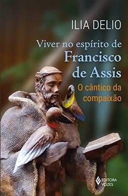 Viver no espírito de Francisco de Assis: O cântico da compaixão