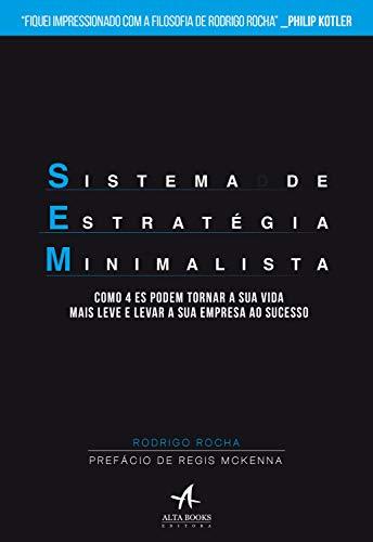 Sistema de Estratégia Minimalista: Como 4 Es podem tornar a sua vida mais leve e levar a sua empresa ao sucesso