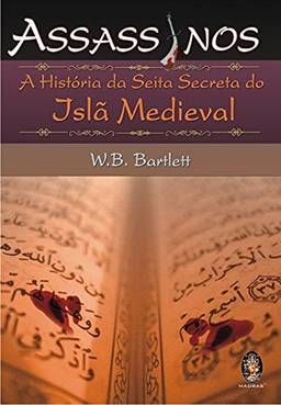 Assassinos: A história da seita secreta do Islã Medieval
