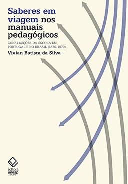 Saberes em viagem nos manuais pedagógicos: Construções da escola em Portugal e no Brasil (1870-1970)