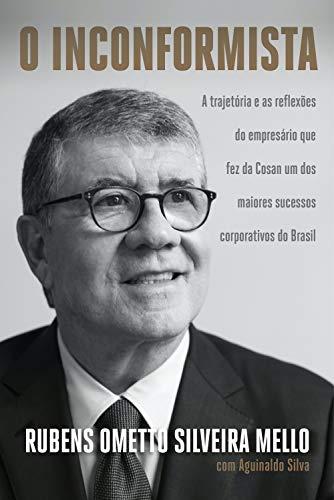 O inconformista: A trajetória e as reflexões do empresário que fez da Cosan um dos maiores sucessos corporativos do Brasil