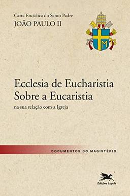 Carta encíclica "Ecclesia de Eucharistia" sobre a Eucaristia na sua relação com a Igreja