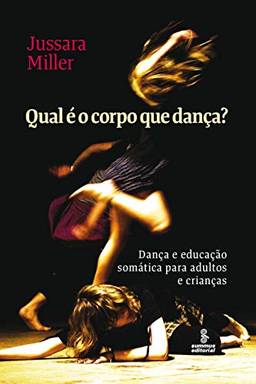 Qual é o corpo que dança?: Dança e educação somática para adultos e crianças