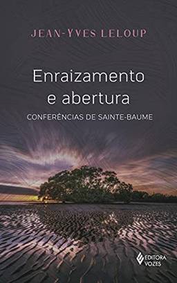 Enraizamento e abertura: Conferências da Sainte Baume