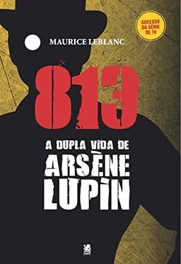 813 - A Vida Dupla de Arsène Lupin - Maurice Leblanc