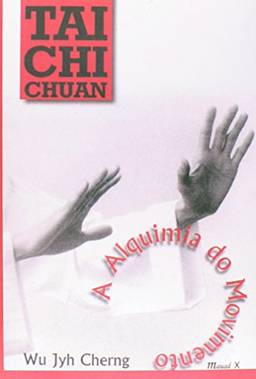 Tai chi Chuan: a Alquimia do Movimento