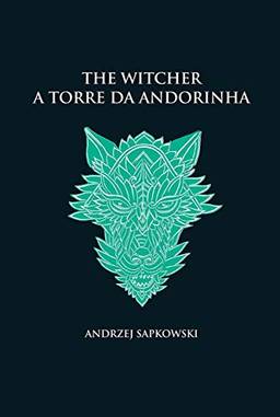 A torre da andorinha - The Witcher - A saga do bruxo Geralt de Rívia (capa dura)