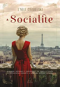 A socialite: Glamour, romance e espionagem na Paris ocupada pelos nazistas durante a Segunda Guerra Mundial
