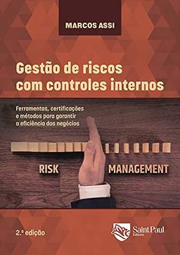 Gestão de riscos com controles internos; Ferramentas, certificações e métodos para garantir a eficiência dos negócios - 2º edição