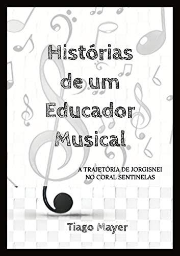 Histórias De Um Educador Musical