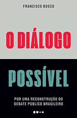 O diálogo possível: Por uma reconstrução do debate público brasileiro