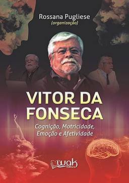 Vitor da Fonseca; Cognição, motricidade, emoção e afetividade